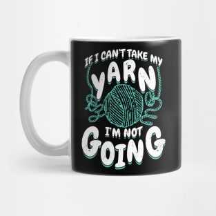 If I Can't Take My Yarn I'm Not Going Mug